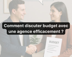 Comment discuter budget avec une agence efficacement ?