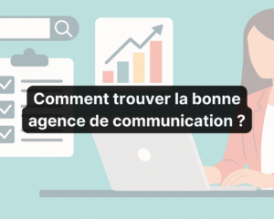 Comment trouver la bonne agence de communication ?